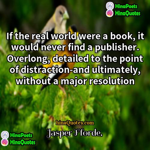 Jasper Fforde Quotes | If the real world were a book,